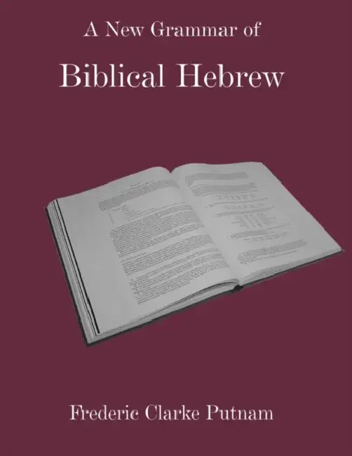 A New Grammar of Biblical Hebrew by Frederic Clarke Putnam