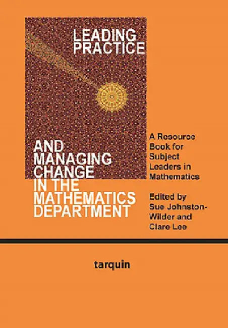Leading Practice and Managing Change in the Mathematics Department: A Resource for Subject Leaders in Mathematics by Sue Johnston-Wilder