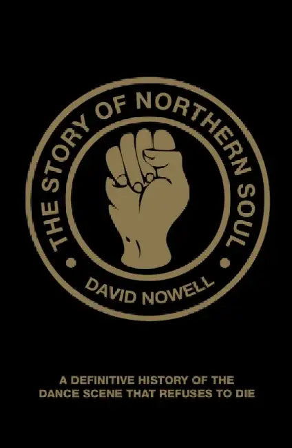 The Story of Northern Soul by David Nowell