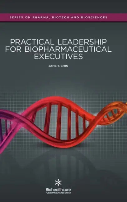 Practical Leadership For Biopharmaceutical Executives by Jane Y. Chin