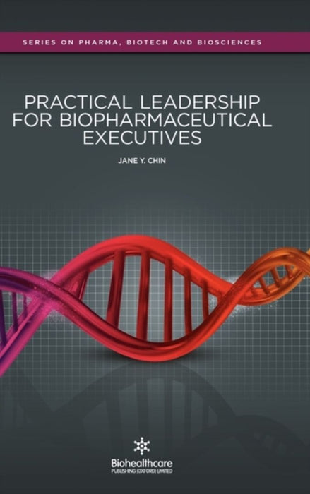 Practical Leadership For Biopharmaceutical Executives by Jane Y. Chin