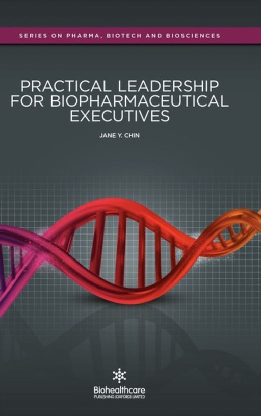 Practical Leadership For Biopharmaceutical Executives by Jane Y. Chin