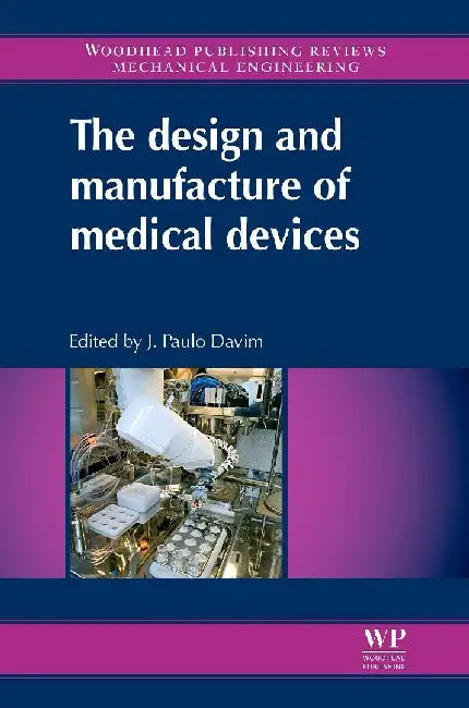 The Design and Manufacture of Medical Devices by Paulo Davim