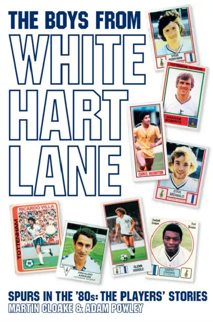 The Boys from White Hart Lane: White Hart Lane in the 80s by Adam Powley