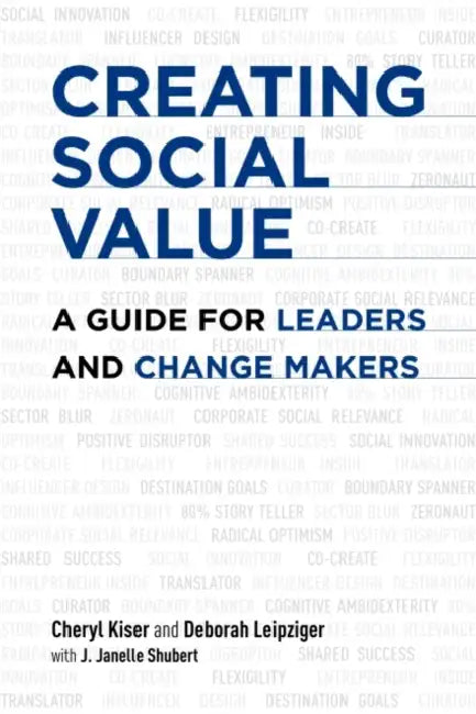 Creating Social Value: A Guide for Leaders and Change Makers by Cheryl Kiser