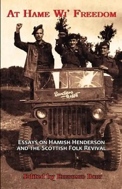 At Hame Wi' Freedom: Essays on Hamish Henderson and the Scottish Folk Revival by Pino Mereu