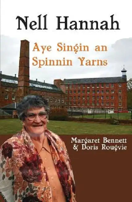 Nell Hannah: Spinnin Yarns an Aye Singin by Doris Rougvie