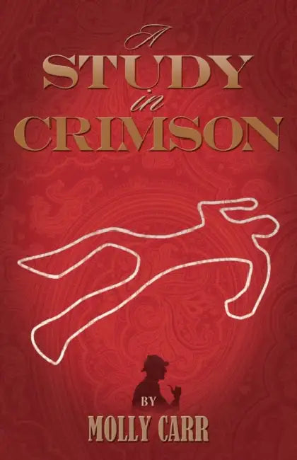 A Study in Crimson - The Further Adventures of Mrs. Watson and Mrs. St Clair Co-Founders of the Watson Fanshaw Detective Agency - With a Supporting by Molly Carr