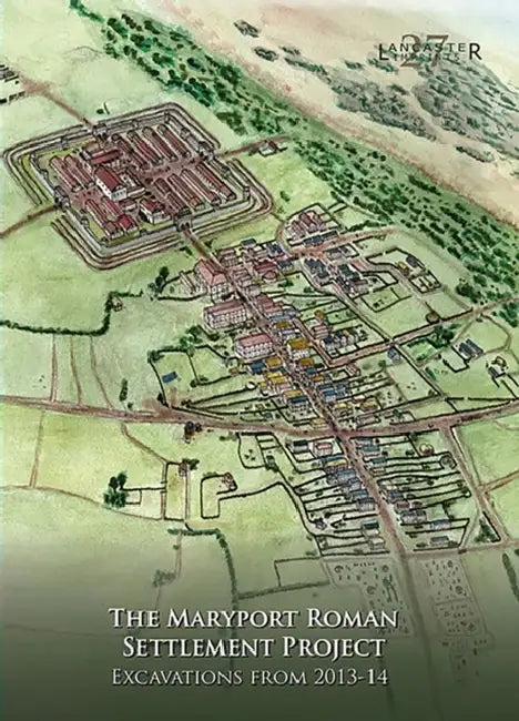 The Maryport Roman Settlement Project: Excavations, 2013-14 by John Zant