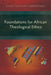 Foundations for African Theological Ethics by James Nkansah-Obrempong