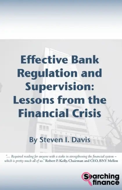 Effective Bank Regulation and Supervision: Lessons from the Financial Crisis by Steven I. Davis