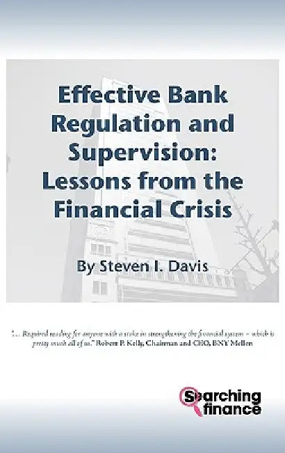 Effective Bank Regulation: Lessons from the Financial Crisis by Steven I. Davis