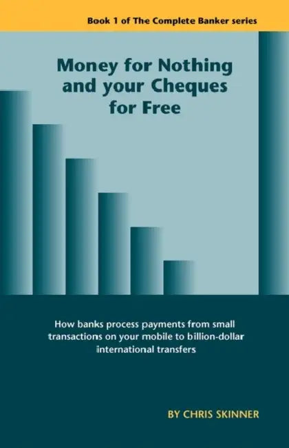 Money for Nothing and Your Cheques for Free by Chris Skinner