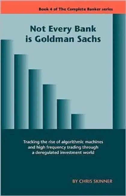 Not Every Bank Is Goldman Sachs by Chris Skinner
