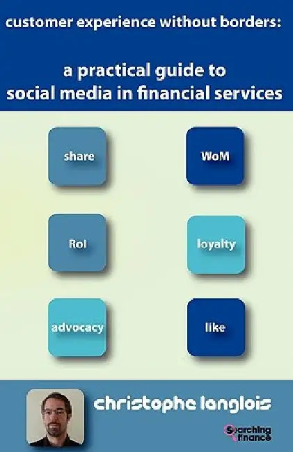 A Practical Guide to Social Media in Financial Services by Christophe Langlois