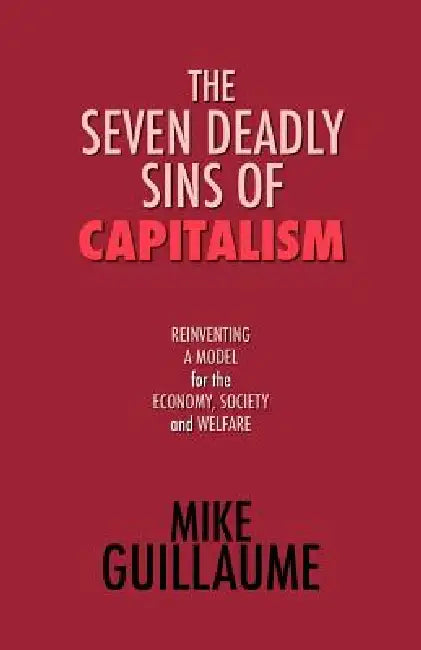 The Seven Deadly Sins of Capitalism by Mike Guillaume