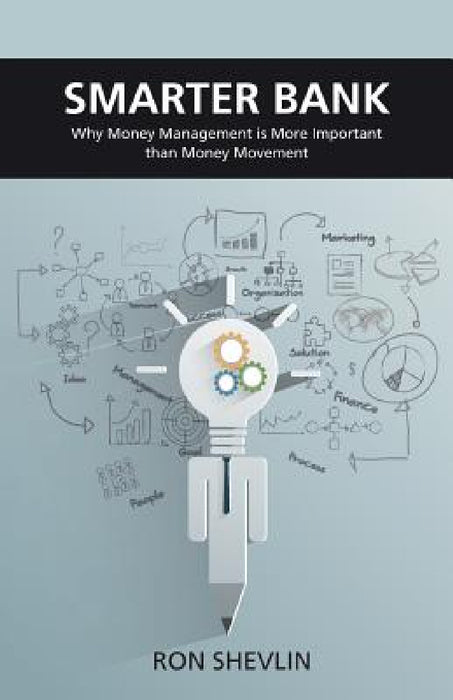 Smarter Bank: Why Money Management Is More Important Than Money Movement to Banks and Credit Unions by Ron Shevlin, Brett King