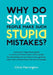 Why Do Smart People Make Such Stupid Mistakes?: A Practical Negotiation Guide to More Profitable Client Relationships for Marketing and Communication by Chris Merrington