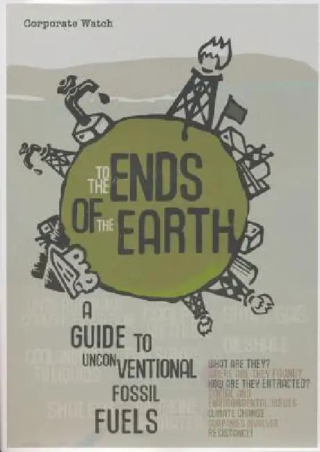 To the Ends of the Earth: A Guide to Unconventional Fossil Fuels by Chris Kitchen