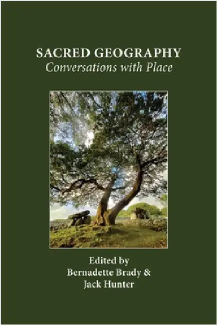 Sacred Geography: Conversations with Place by Brady, Bernadette
