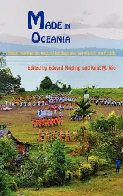 Made in Oceania: Social Movements, Cultural Heritage and the State in the Pacific by Edvard Hviding