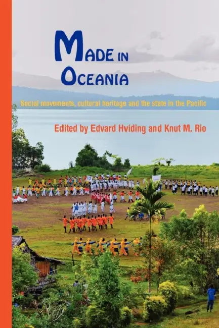 Made in Oceania: Social Movements, Cultural Heritage and the State in the Pacific by Edvard Hviding, Knut M. Rio