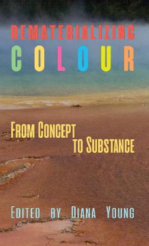 Rematerializing Colour: From Concept to Substance by Diana Young