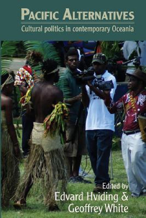 Pacific Alternatives: Cultural politics in contemporary Oceania by Edvard Hviding, Geoffrey White