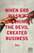 When God Wasn't Watching, the Devil Created Business by Jr. Zyla