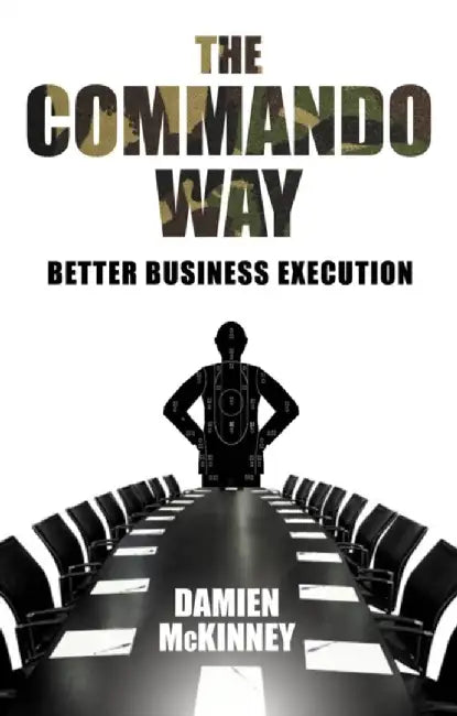 The Commando Way: Extraordinary Business Execution by Damian McKinney