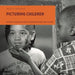 Picturing Children by National Museum of African American Hist, Marian Wright Edelman, Ivory Toldson