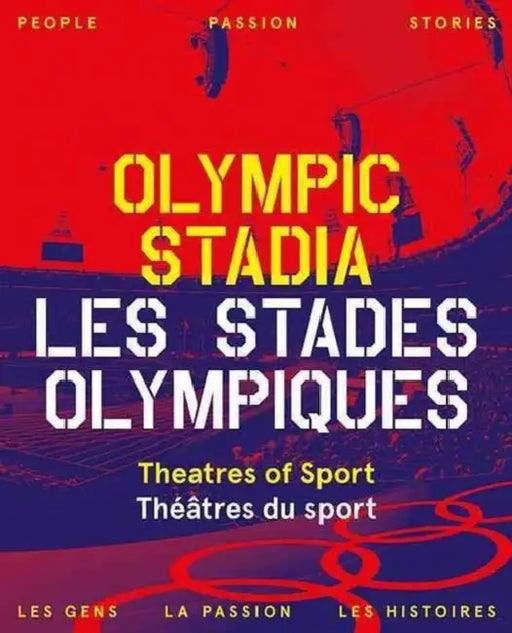 Olympic Stadiums/Stades Olympiques: People, Passion, Stories/Des Hommes, Des Passions, Des Histoires by Tim Abrahams