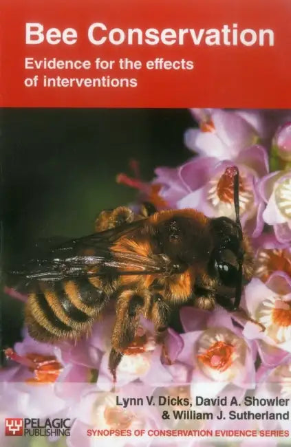 Bee Conservation: Evidence for the effects of interventions by Lynn V. Dicks, David A. Showler, William J. Sutherland