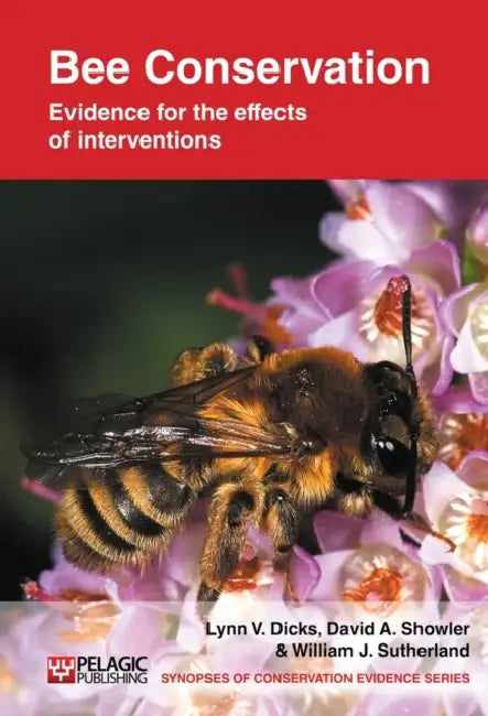 Bee Conservation: Evidence for the effects of interventions by Lynn V. Dicks, David A. Showler, William J. Sutherland