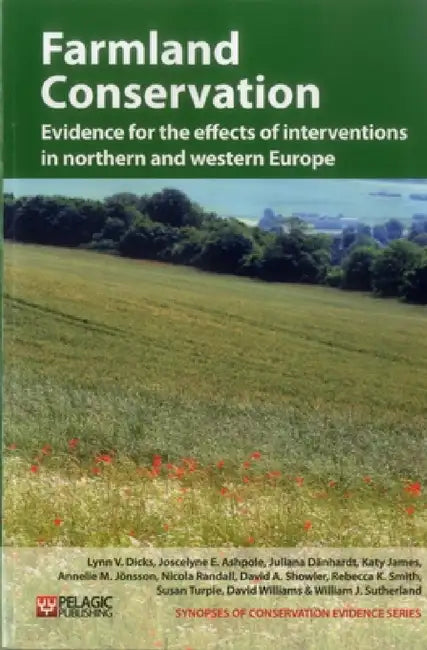 Farmland Conservation: Evidence for the Effects of Interventions in Northern and Western Europe by Lynn V. Dicks, Joscelyne E. Ashpole, Juliana Dänhardt