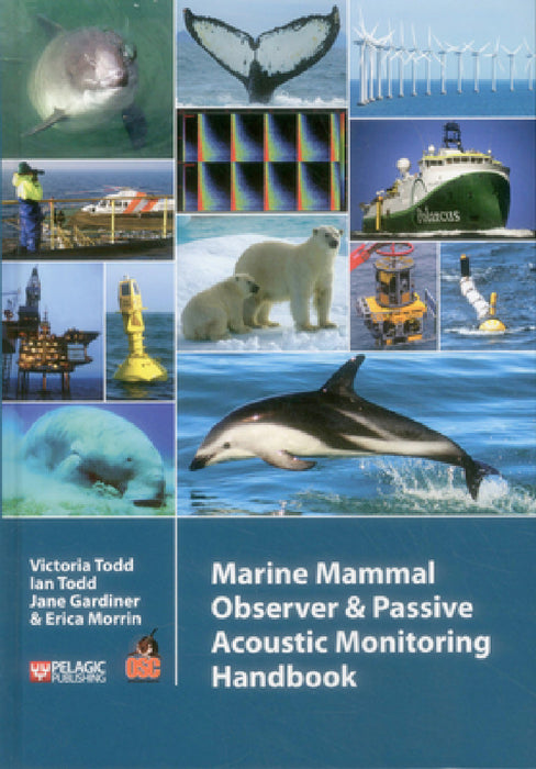 Marine Mammal Observer and Passive Acoustic Monitoring Handbook by Victoria Todd, Ian Todd, Jane Gardiner