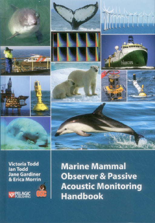 Marine Mammal Observer and Passive Acoustic Monitoring Handbook by Victoria Todd, Ian Todd, Jane Gardiner