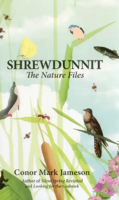 Shrewdunnit: The Nature Files by Conor Mark Jameson