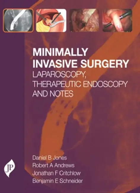 Minimally Invasive Surgery Laparoscopy, Therapeutic Endoscopy And Notes by Daniel B Jones
