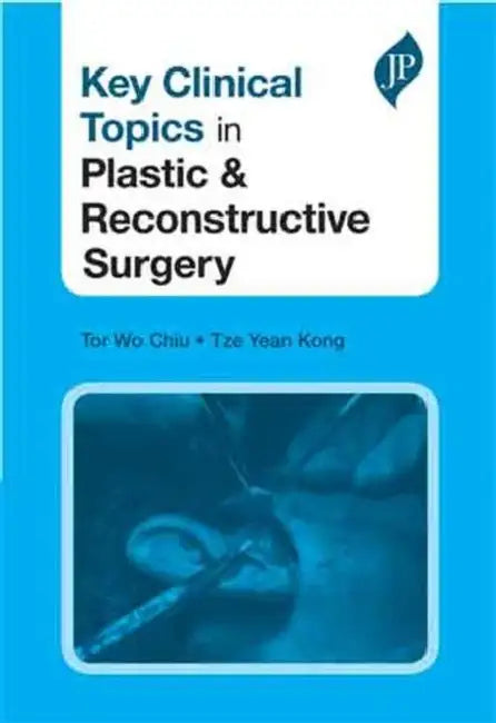Key Clinical Topics In Plastic &  Reconstructive Surgery by Tor Wo Chiu