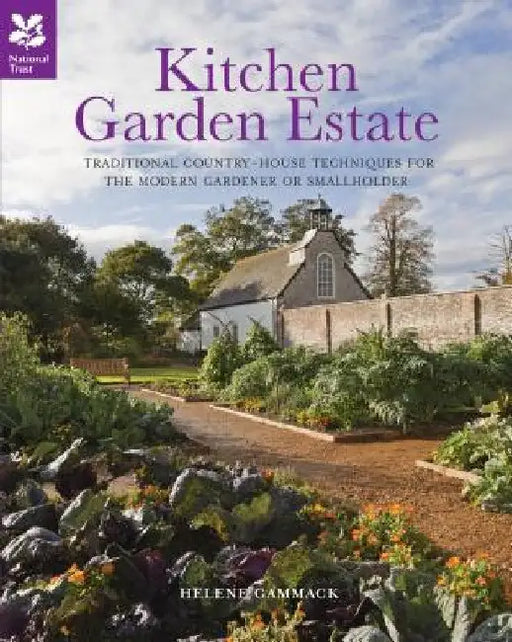 Kitchen Garden Estate: Traditional Country-House Techniques for the Modern Gardener or Smallholder by Helene Gammack