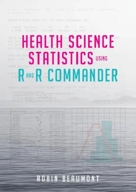 Health Science Statistics Using R and R Commander by Robin Beaumont