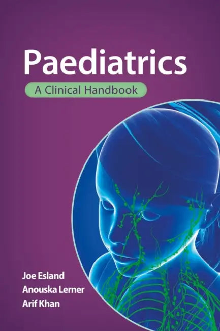 Paediatrics: A Clinical Handbook by Joe Esland, Anouska Lerner, Arif Khan