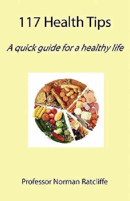 117 Health Tips: A quick guide for a healthy life by Norman Ratcliffe