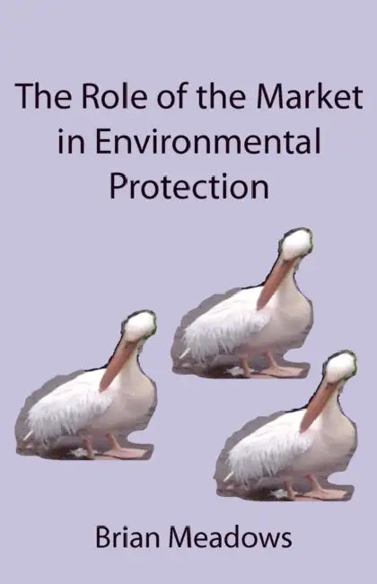 The Role of the Market in Environmental Protection by Brian Meadows