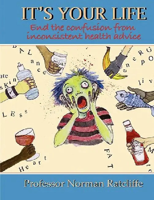 It's Your Life: End the confusion from inconsistent health advice by Norman Ratcliffe, Hannah Michael