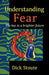 Understanding Fear: The key to a brighter future by Dick Stoute
