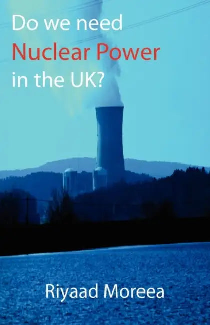 Do We Need Nuclear Power in the UK? by Riyaad Moreea
