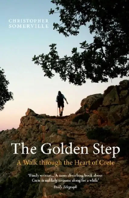 The Golden Step: A Walk Through the Heart of Crete by Christopher Somerville