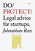 Do Protect: Legal Advice for Startups. by Johnathan Rees